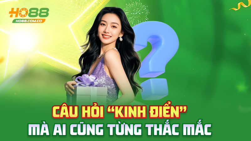 FAQ Ho88 – Hỏi gì đáp nấy, khỏi phải lướt group