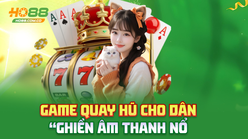 Nổ hũ Ho88 – Trúng phát muốn hét, tiền về như nước