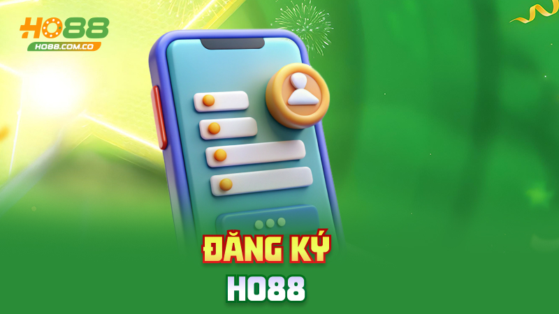 Đăng ký Ho88 – Vài bước nhẹ tênh là có acc xịn