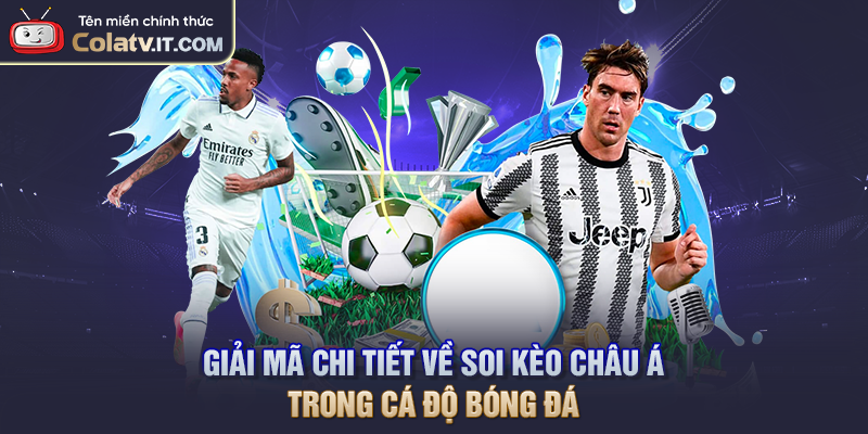 Soi Kèo Châu Á Dễ Hiểu Với Những Tỷ Lệ Cá Cược Hấp Dẫn