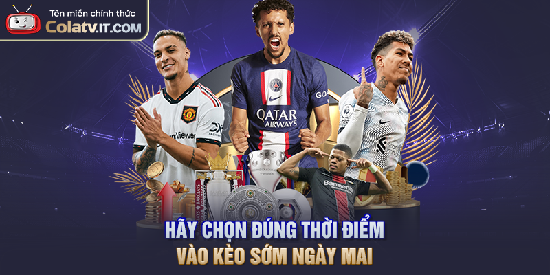 Kèo Sớm Ngày Mai – Phân Tích Nhanh Để Bắt Đúng Xu Hướng