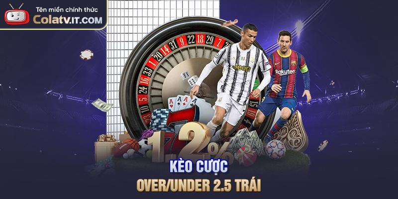 Kèo Tài Xỉu Là Gì? COLATV Giải Thích Tỷ Lệ O/U Phổ Biến