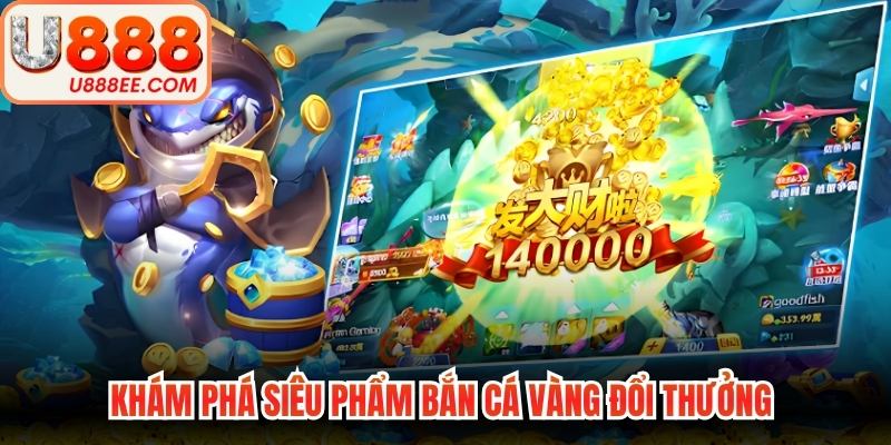 Bắn Cá Vàng - Hành Trình Săn Boss Đại Dương Thu Lợi Lớn