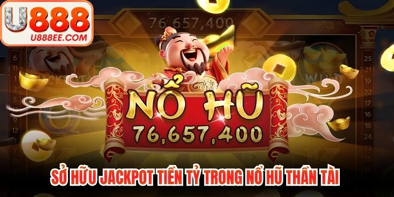 Nổ Hũ Thần Tài - Đỉnh Cao Săn Quỹ Jackpot Nhận Quà Lớn 