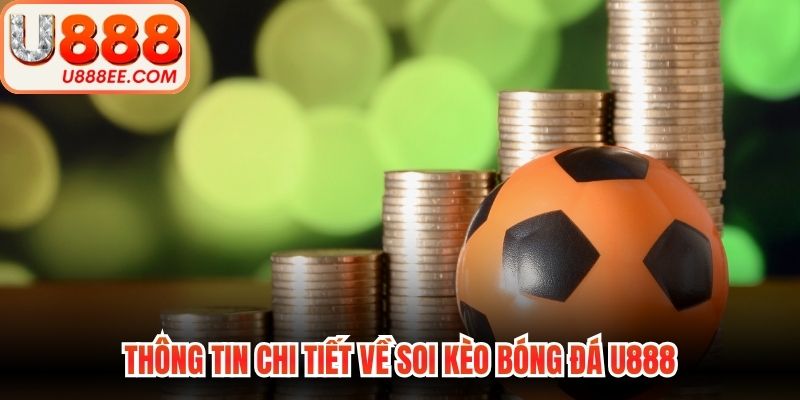 Soi Kèo Bóng Đá U888 - Quy Trình Đọc Vị Bảng Cược Chuẩn